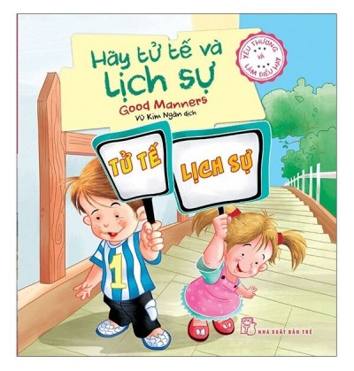 YÊU THƯƠNG VÀ LÀM ĐIỀU HAY - HÃY TỬ TẾ VÀ LỊCH SỰ